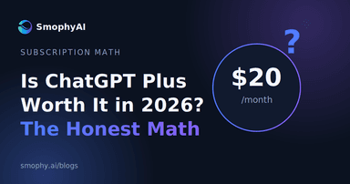 Is ChatGPT Plus worth it in 2026 - $20/month price with a question mark, SmophyAI analysis
